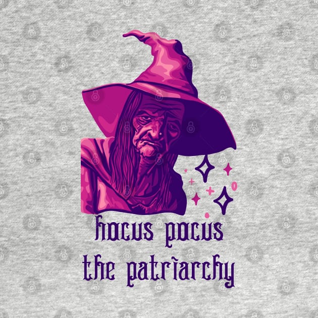 Hocus Pocus The Patriarchy by Slightly Unhinged